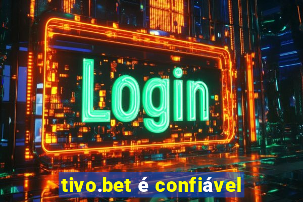 tivo.bet é confiável