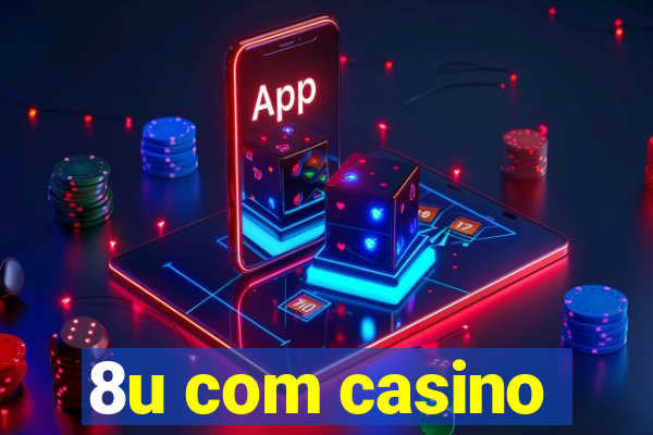 8u com casino