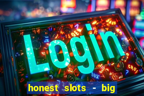 honest slots - big win 777