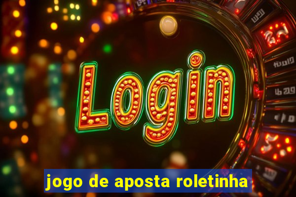 jogo de aposta roletinha