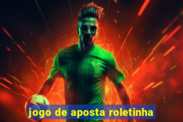 jogo de aposta roletinha