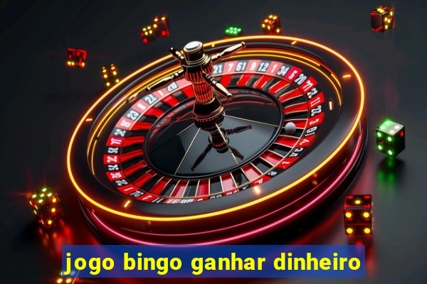 jogo bingo ganhar dinheiro