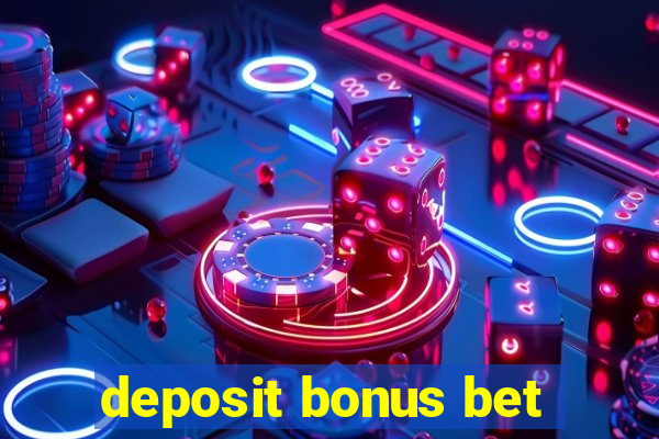 deposit bonus bet