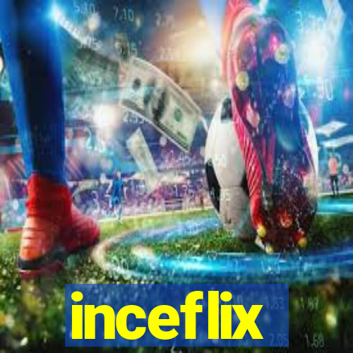 inceflix