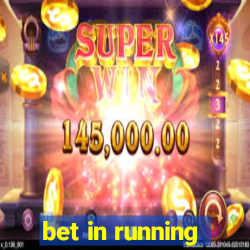 bet in running