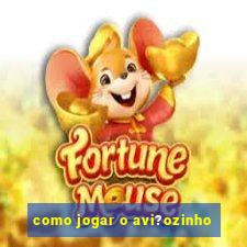 como jogar o avi?ozinho