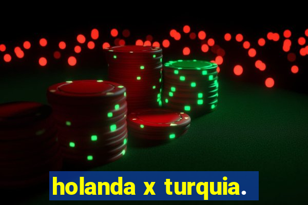 holanda x turquia.