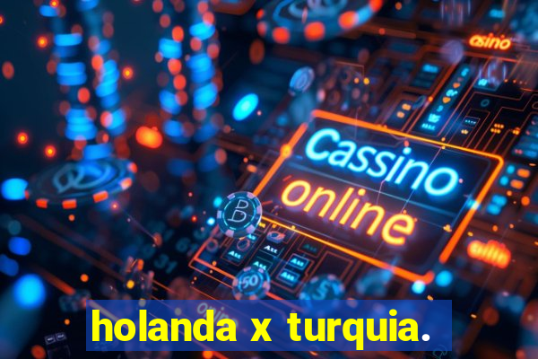 holanda x turquia.