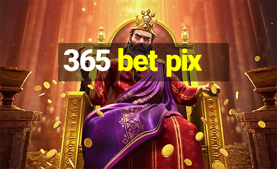 365 bet pix