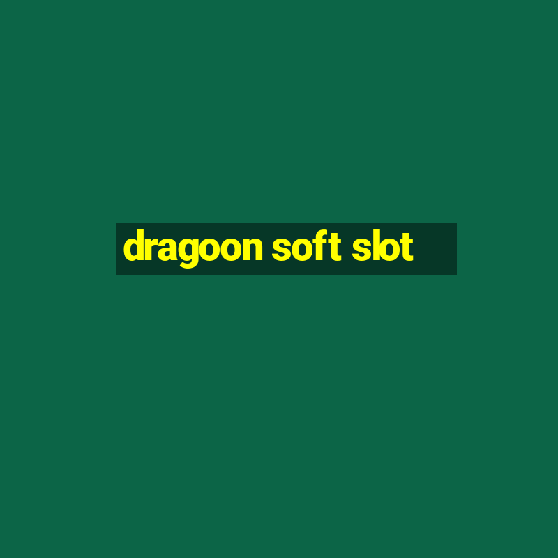 dragoon soft slot