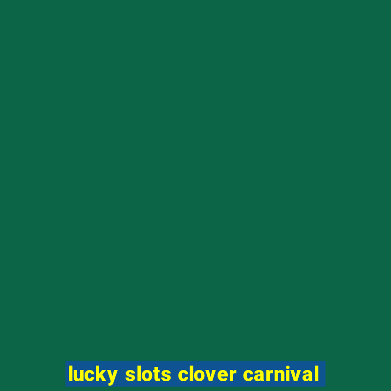 lucky slots clover carnival