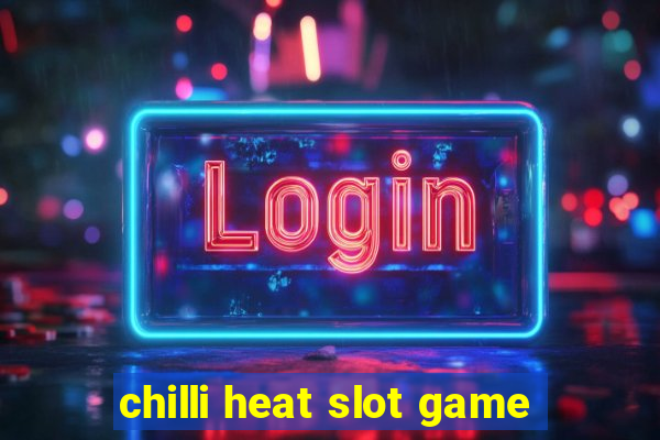 chilli heat slot game