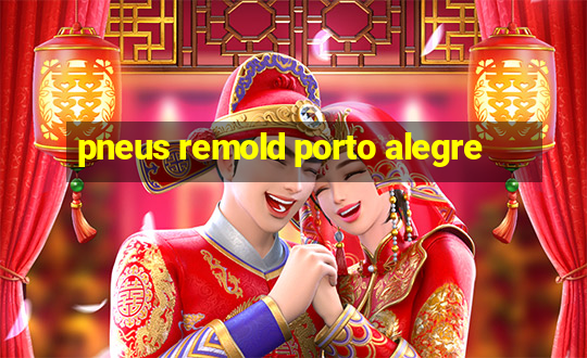 pneus remold porto alegre