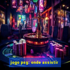 jogo psg: onde assistir