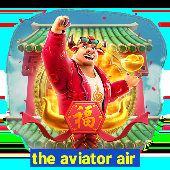 the aviator air