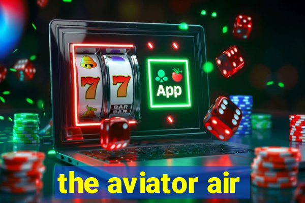 the aviator air