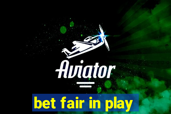 bet fair in play