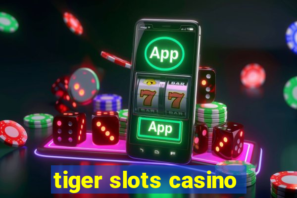 tiger slots casino