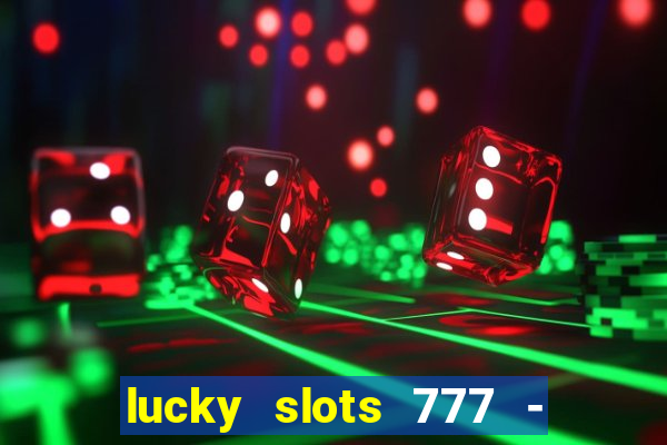 lucky slots 777 - free download