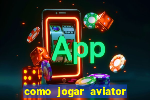 como jogar aviator na betano