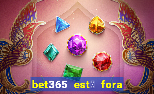 bet365 est谩 fora do ar