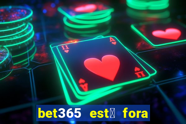 bet365 est谩 fora do ar