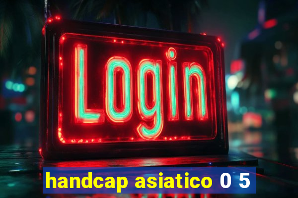 handcap asiatico 0 5