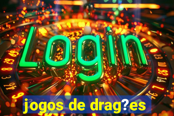 jogos de drag?es