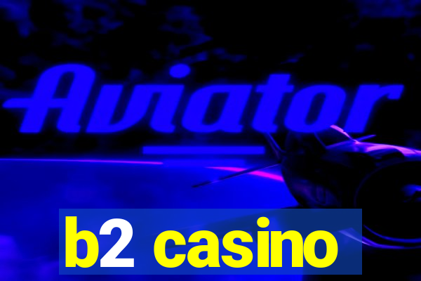 b2 casino