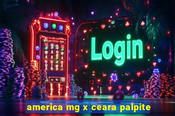 america mg x ceara palpite