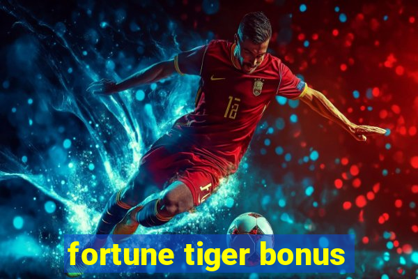 fortune tiger bonus