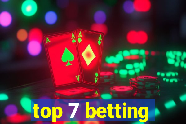 top 7 betting