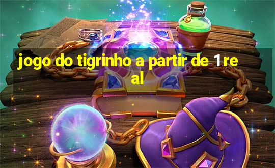 jogo do tigrinho a partir de 1 real