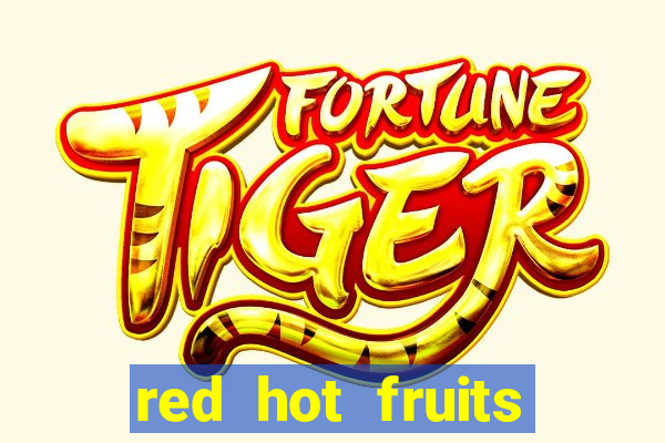 red hot fruits slot free play