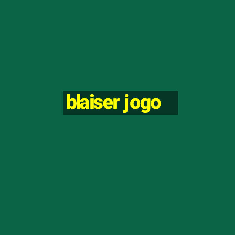 blaiser jogo