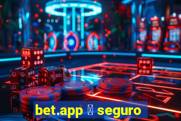 bet.app 茅 seguro