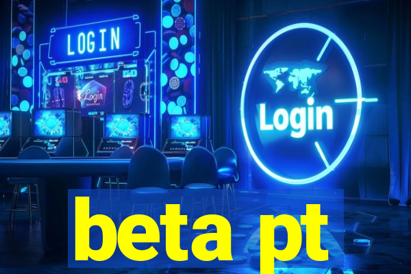 beta pt