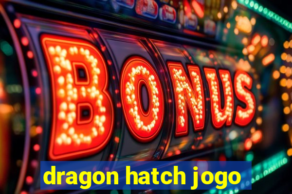 dragon hatch jogo