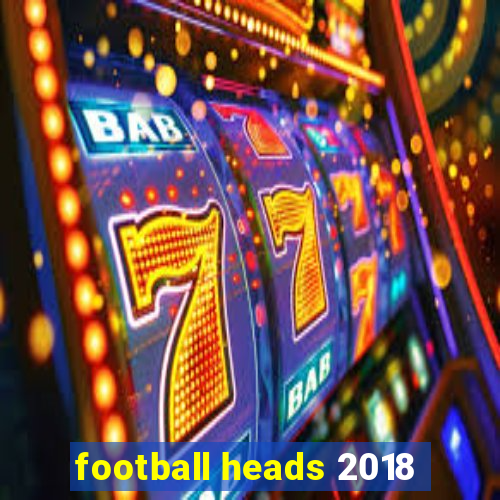 football heads 2018