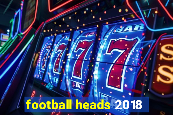 football heads 2018