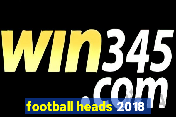 football heads 2018