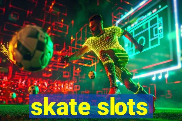 skate slots