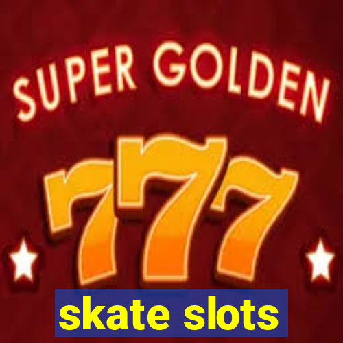 skate slots