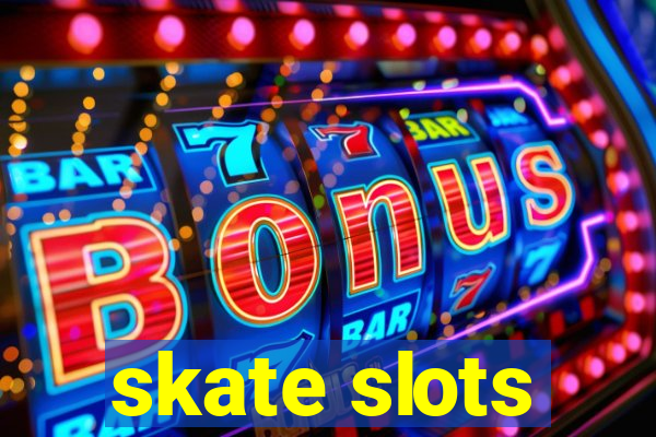 skate slots