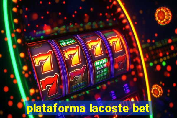 plataforma lacoste bet