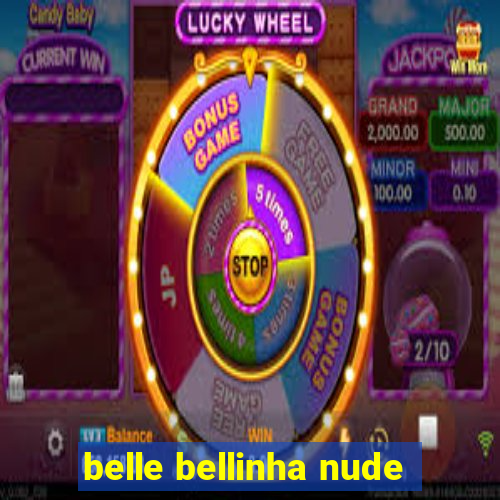 belle bellinha nude