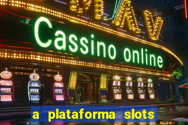 a plataforma slots 777 paga mesmo