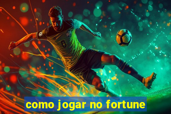 como jogar no fortune