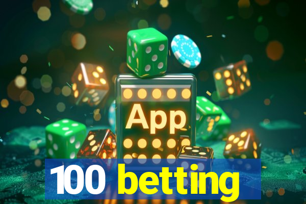 100 betting