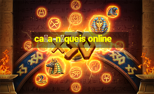 ca莽a-n铆queis online